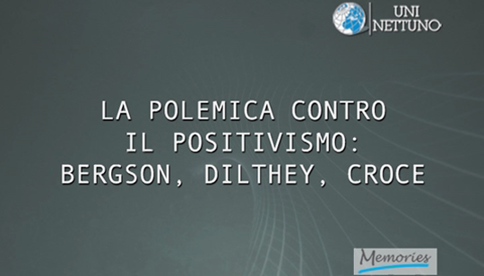 ATLANTE IDEOLOGICO DEL '900 - La polemica contro il positivismo: Bergson, Dilthey, Croce
