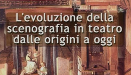 Corso di Discipline dello Spettacolo - Lezione n. 4: L'evoluzione della scenografia in teatro dall'origine a oggi 