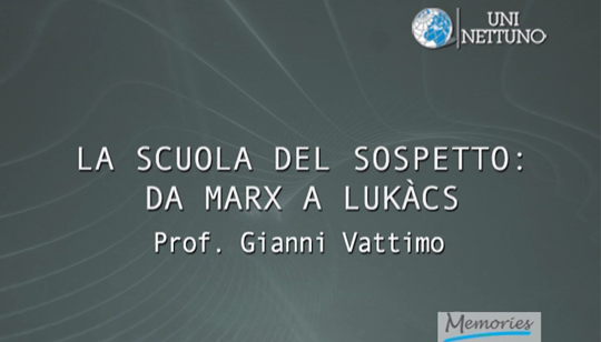 ATLANTE IDEOLOGICO DEL 900 - IL PENSIERO FILOSOFICO La scuola del sospetto: da Marx a Lukàcs 