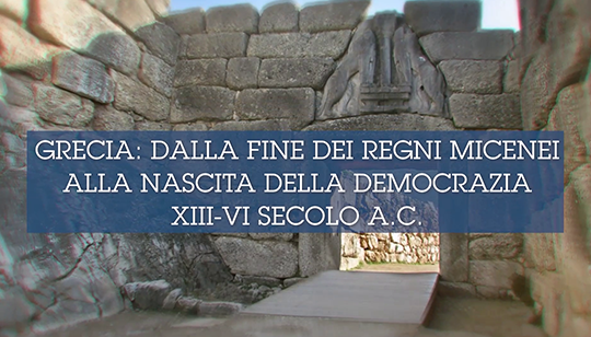 Lezione 5: Grecia: dalla fine dei Regni Micenei alla nascita della democrazia XIII-VI secolo a.C.
