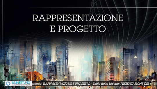 Presentazione del corso RAPPRESENTAZIONE E PROGETTO