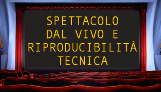 Corso di Discipline dello Spettacolo - Lezione n. 2: Spettacolo dal vivo e riproducibilità tecnica